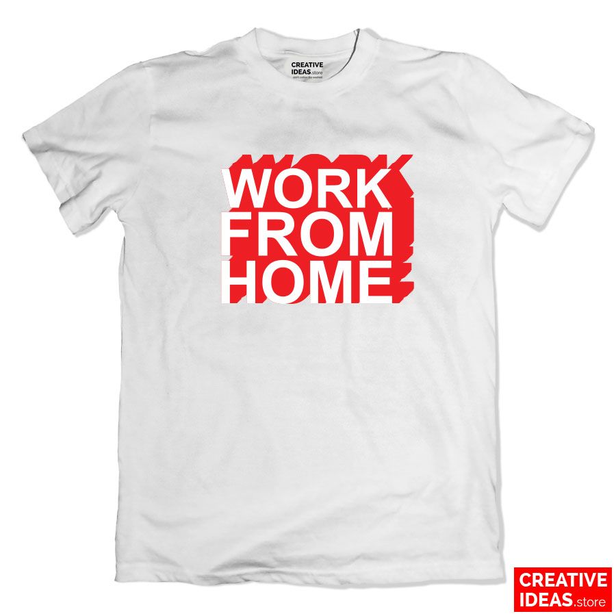 work from home white creative ideas tshirt